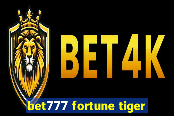 bet777 fortune tiger